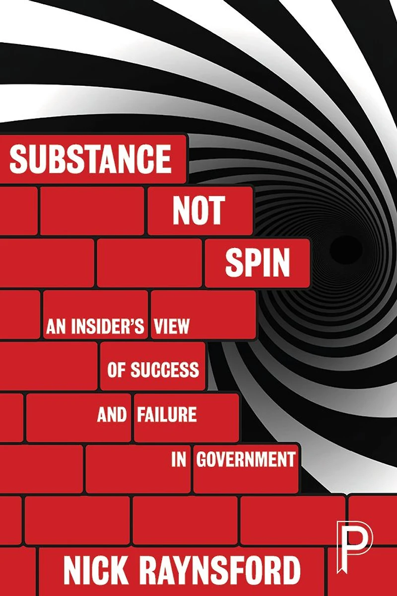 Substance Not Spin: An Insider's View of Success and Failure Government