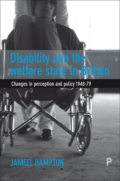 Disability and the Welfare State in Britain: Changes in Perception and Policy 1948-79