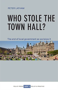 Who Stole The Town Hall?: End of Local Government as We Know It