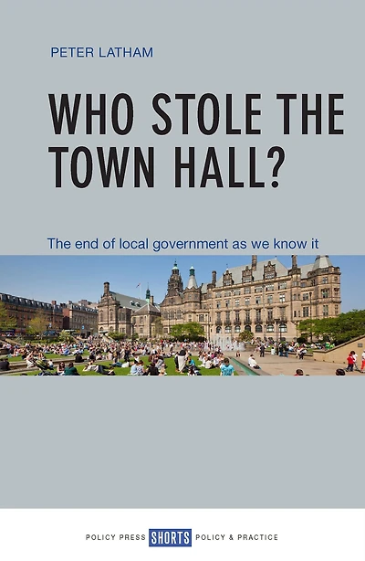 Who Stole The Town Hall?: End of Local Government as We Know It