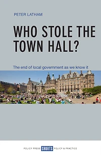 Who Stole The Town Hall?: End of Local Government as We Know It