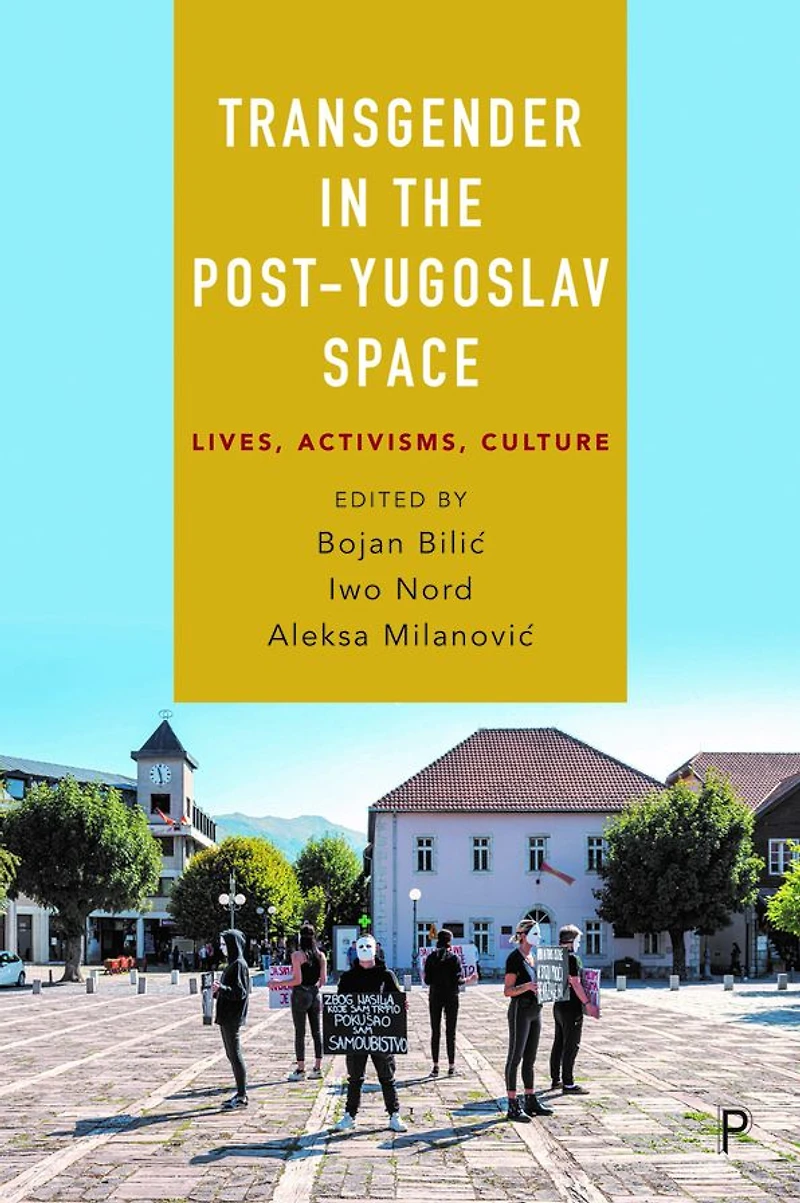 Transgender the Post-Yugoslav Space: Lives, Activisms, Culture