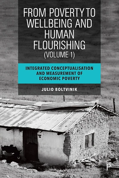 From Poverty to Well-Being and Human Flourishing (Volume 1): Integrated Conceptualisation Measurement of Economic