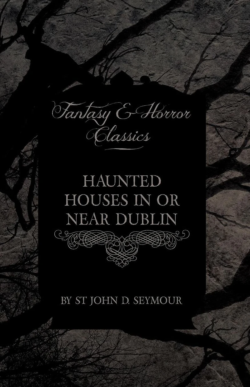 Haunted Houses or Near Dublin (Fantasy and Horror Classics)