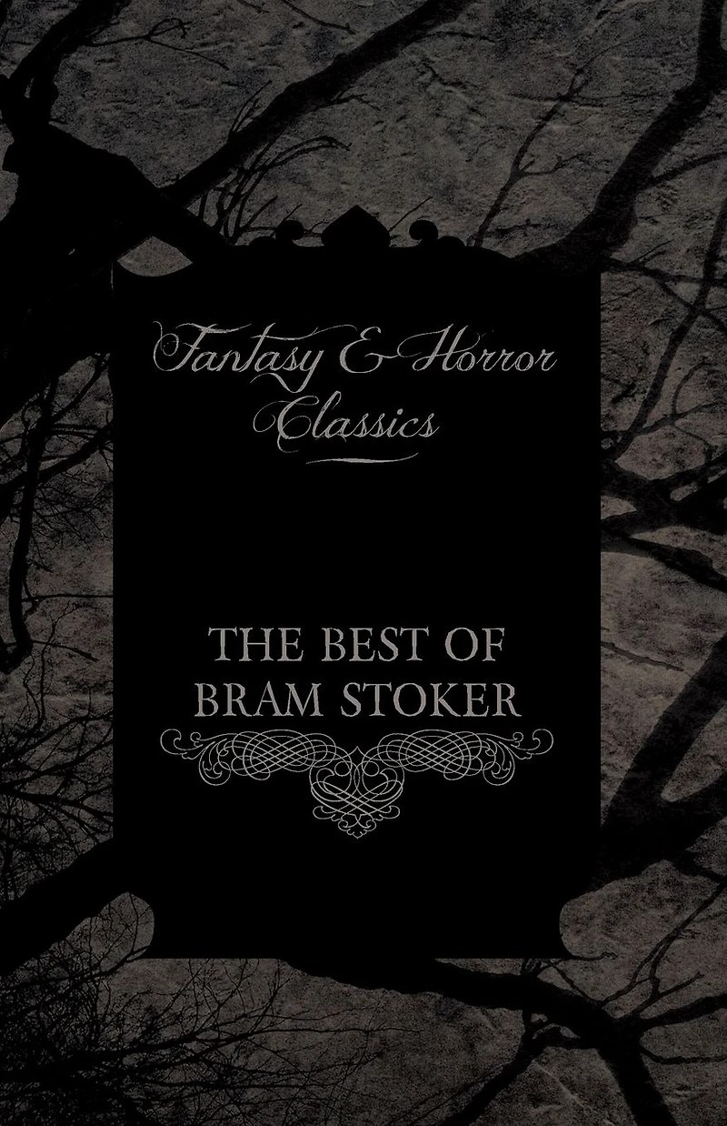 the Best of Bram Stoker - Short Stories from Master Macabre (Fantasy and Horror Classics)