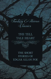 The Tell Tale Heart - Short Stories of Edgar Allan Poe (Fantasy and Horror Classics)
