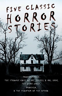 Five Classic Horror Stories - Frankenstein, the Strange Case of Dr. Jekyll & Mr. Hyde, Were-wolf, Dracula, Phantom Opera