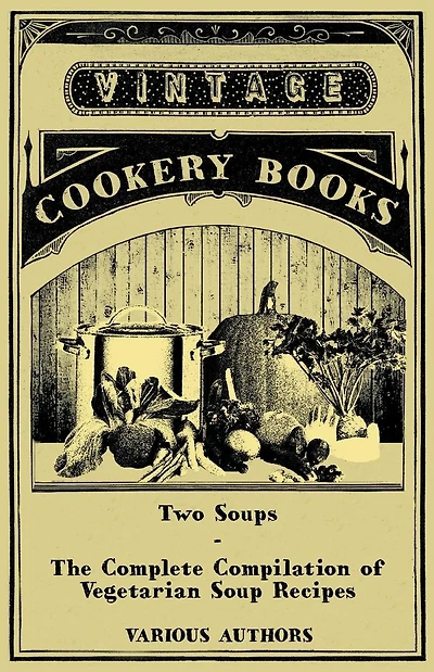 Two Soups - The Complete Compilation of Vegetarian Soup Recipes