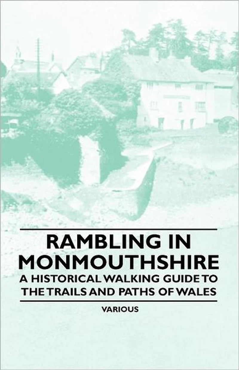 Rambling Monmouthshire - A Historical Walking Guide to the Trails and Paths of Wales