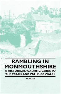 Rambling Monmouthshire - A Historical Walking Guide to the Trails and Paths of Wales