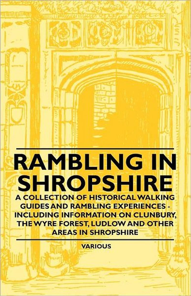 Rambling Shropshire - A Collection of Historical Walking Guides and Experiences Including Information on Clunbury, the Wyre Forest, Ludl
