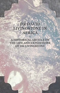 Dr David Livingstone Africa - A Historical Article on the Life and Expeditions of