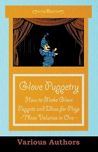 Glove Puppetry - How to Make Puppets and Ideas for Plays Three Volumes One