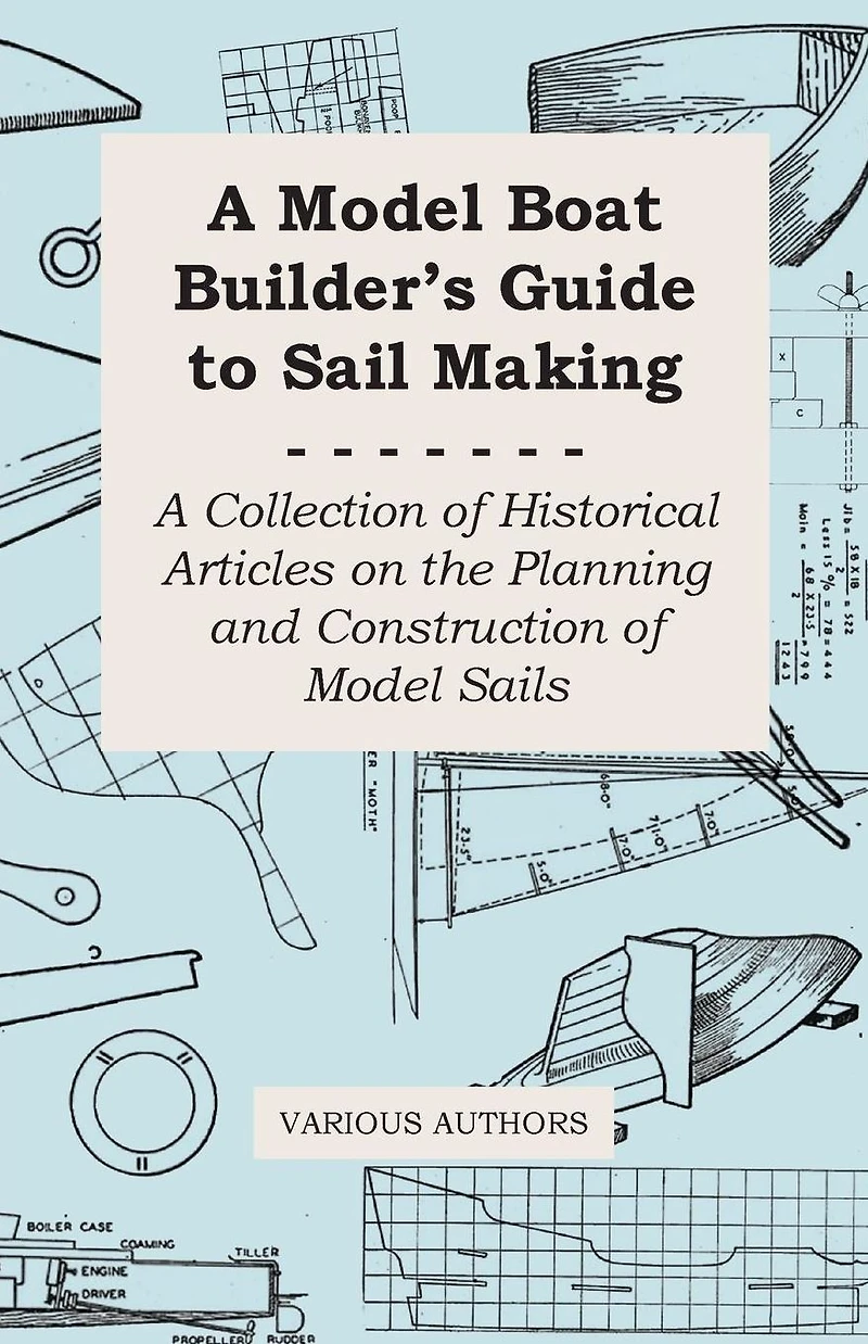 A Model Boat Builder's Guide to Rigging - Collection of Historical Articles on the Construction Ship