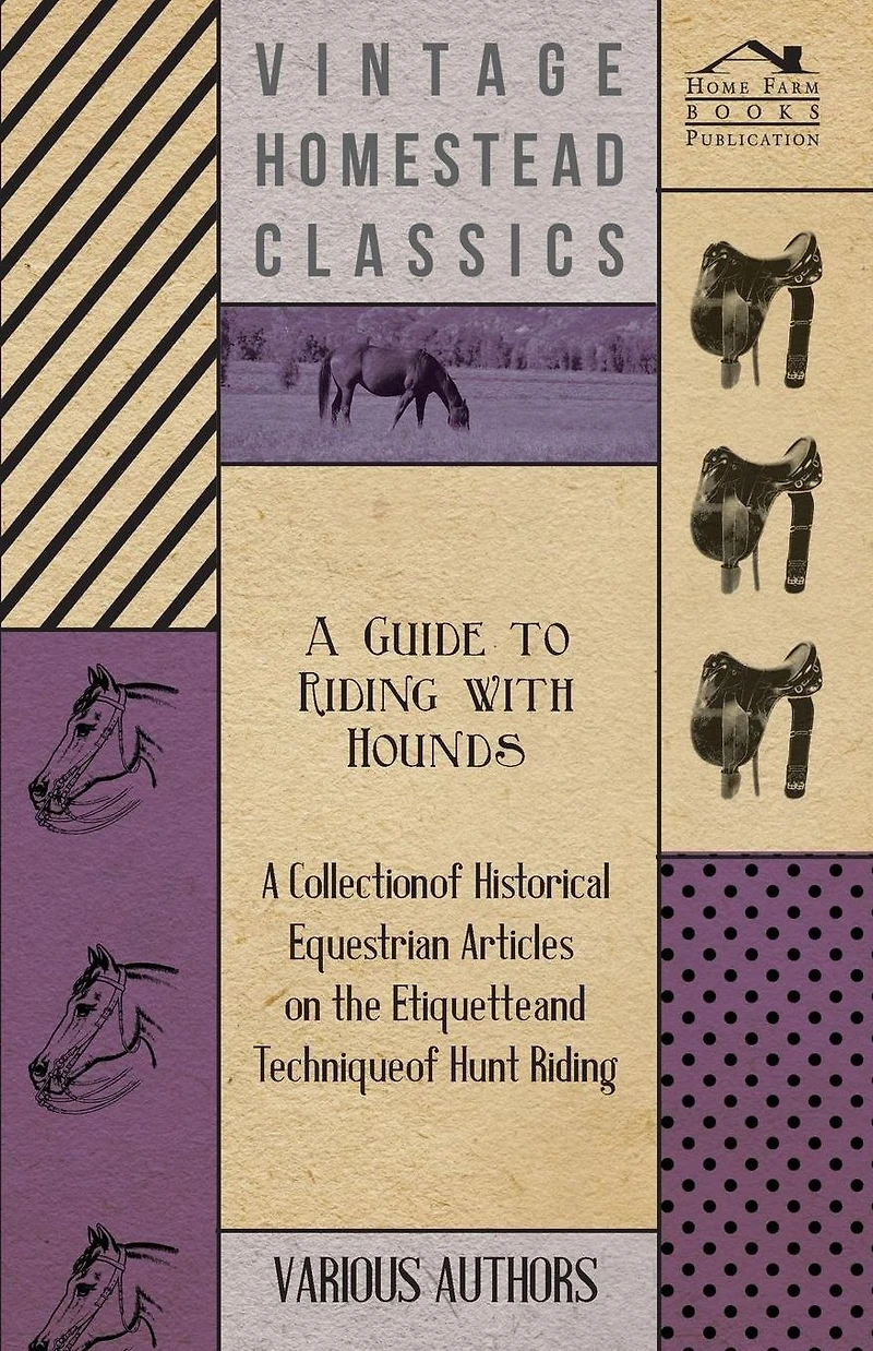 A Guide to Riding with Hounds - Collection of Historical Equestrian Articles on the Etiquette and Technique Hunt