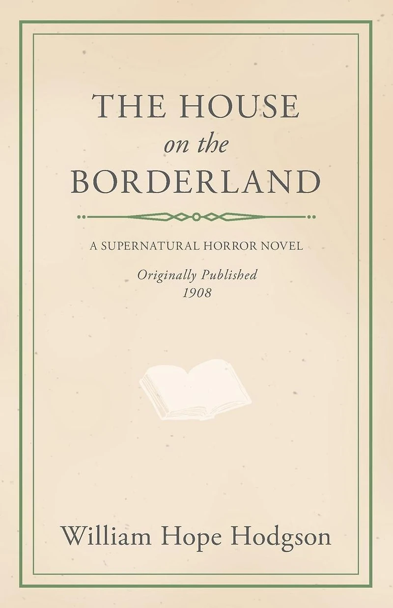 William Hope Hodgson's the House on Borderland: A Classic Supernatural Horror