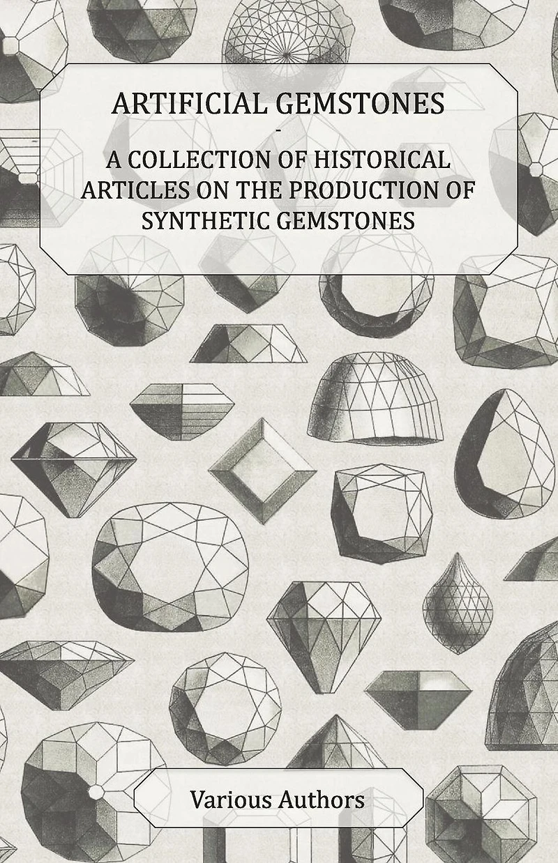 Artificial Gemstones - A Collection of Historical Articles on the Production Synthetic