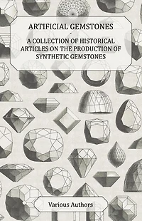 Artificial Gemstones - A Collection of Historical Articles on the Production Synthetic