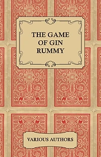 the Game of Gin Rummy - A Collection Historical Articles on Rules and Tactics