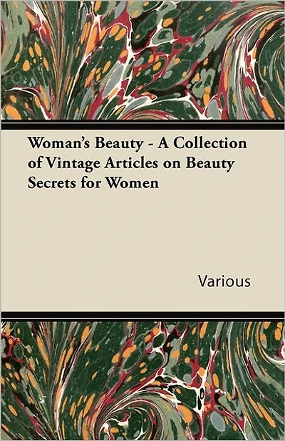 Woman's Beauty - A Collection of Vintage Articles on Beauty Secrets for Women