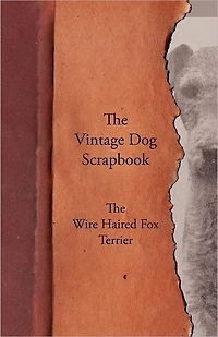 The Vintage Dog Scrapbook - Wire Haired Fox Terrier