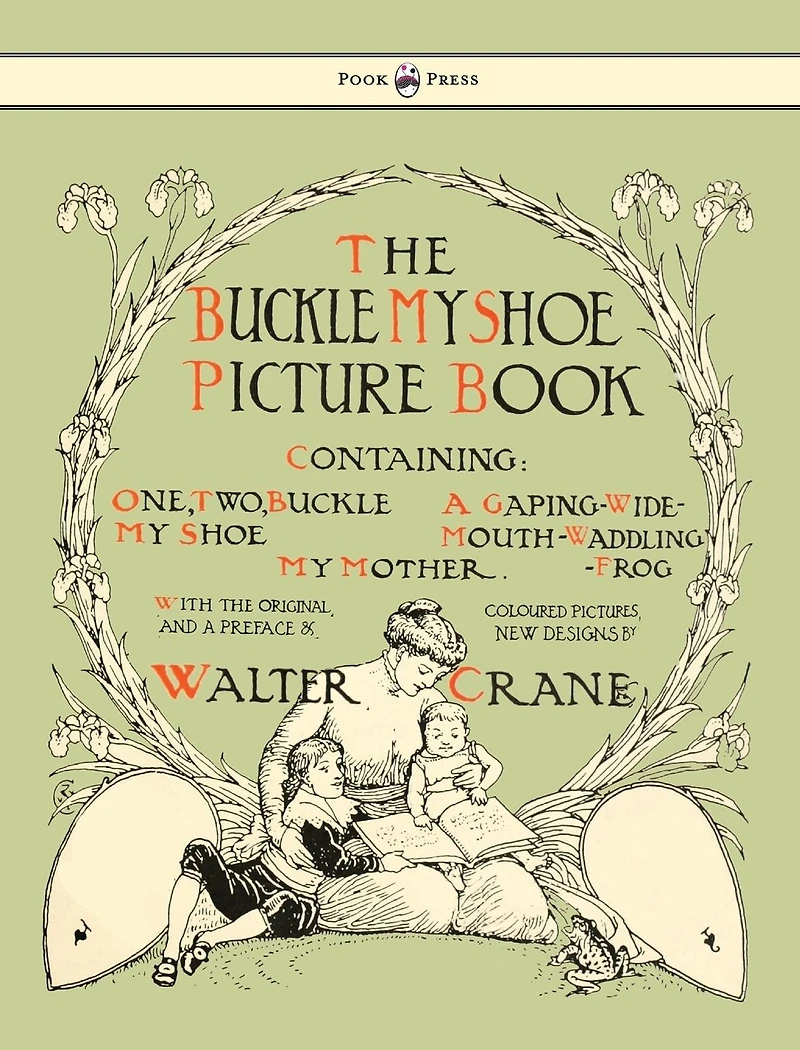 Buckle My Shoe Picture Book - Containing One, Two, Shoe, a Gaping-Wide-Mouth-Waddling Frog, Mother Illustrated by Walter Crane