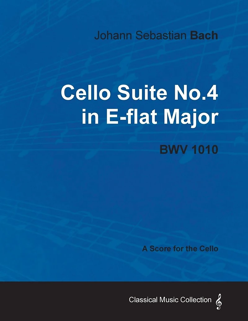 Johann Sebastian Bach - Cello Suite No.4 E-flat Major BWV 1010 A Score for the