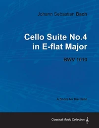 Johann Sebastian Bach - Cello Suite No.4 E-flat Major BWV 1010 A Score for the