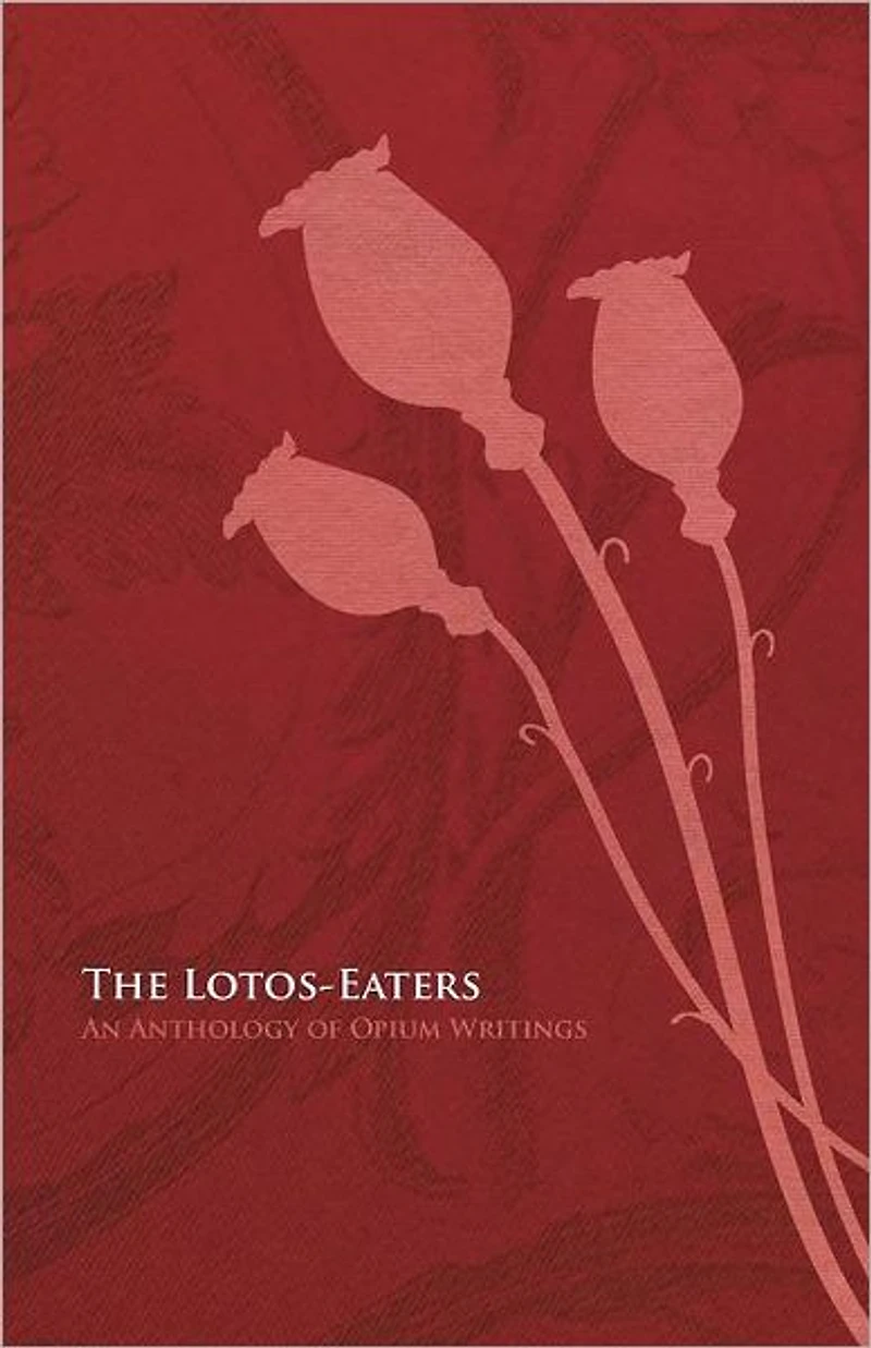 The Lotos-Eaters: An Anthology of Opium Writings