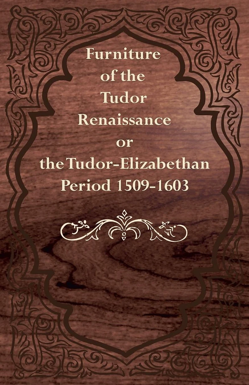 Furniture of the Tudor Renaissance or Tudor-Elizabethan Period 1509-1603