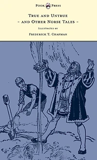 True and Untrue Other Norse Tales - Illustrated by Frederick T. Chapman
