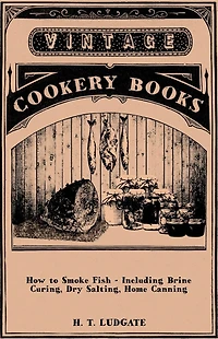 How to Smoke Fish - Including Brine Curing, Dry Salting, Home Canning