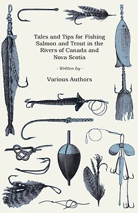 Tales and Tips for Fishing Salmon Trout the Rivers of Canada Nova Scotia