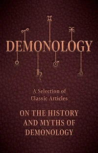 Demonology - A Selection of Classic Articles on the History and Myths
