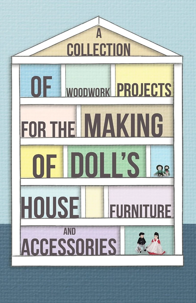 A Collection of Woodwork Projects for the Making Doll's House Furniture and Accessories