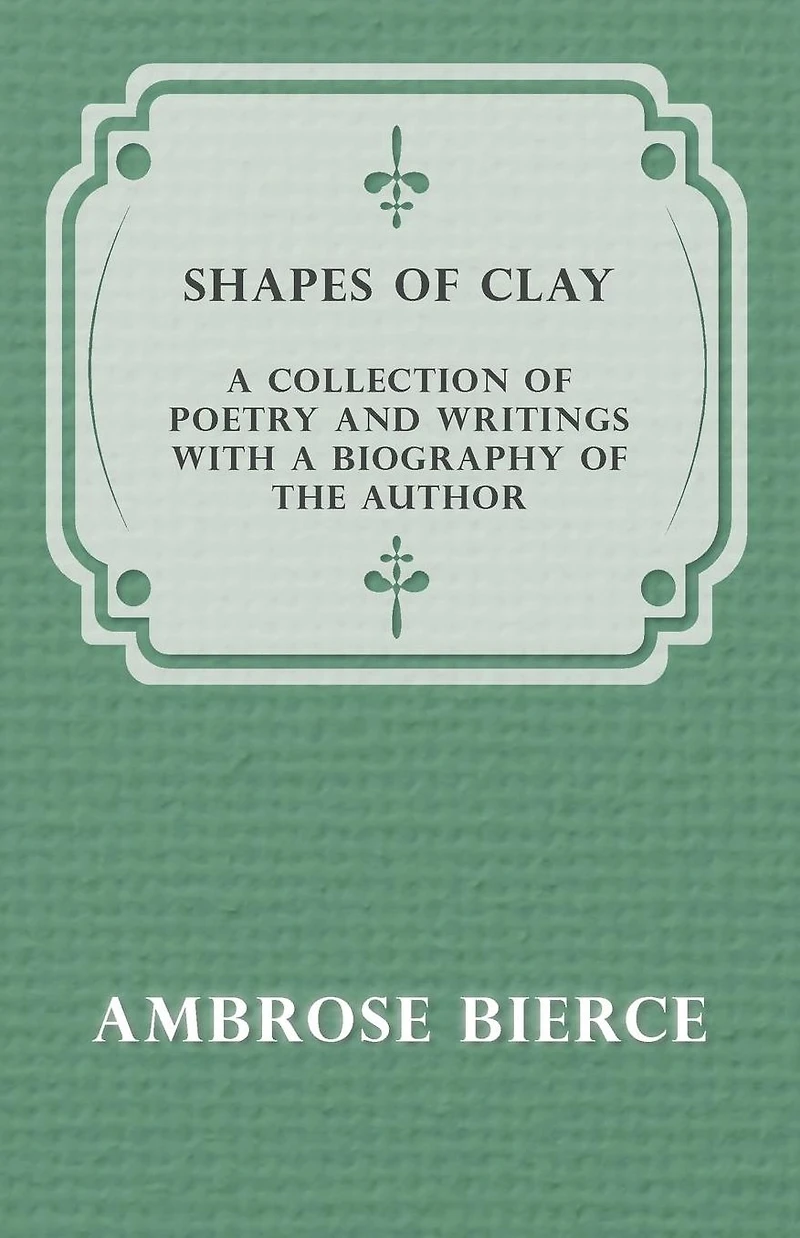 Shapes of Clay - a Collection Poetry and Writings with Biography the Author