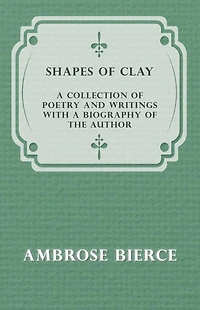 Shapes of Clay - a Collection Poetry and Writings with Biography the Author