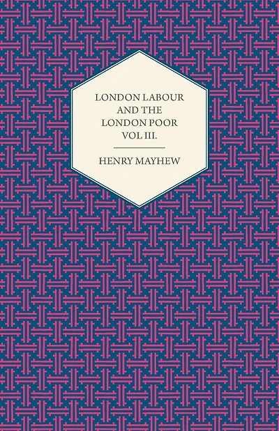 London Labour and the London Poor Volume II.