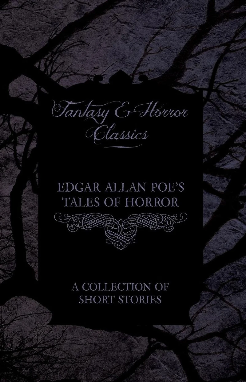 Edgar Allan Poe's Tales of Horror - A Collection Short Stories (Fantasy and Classics)