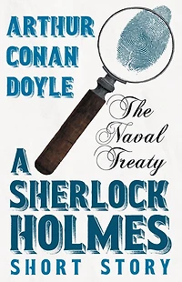 The Naval Treaty - A Sherlock Holmes Short Story: With Original Illustrations by Sidney Paget