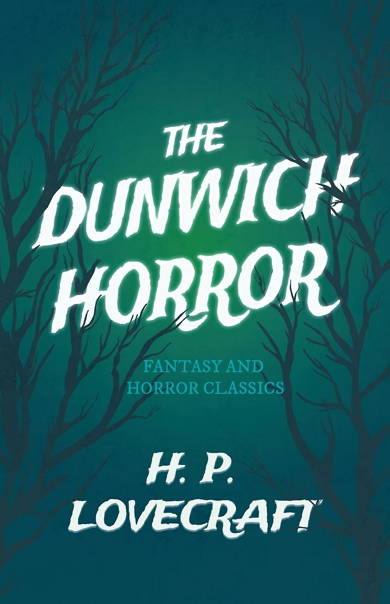 The Dunwich Horror (Fantasy and Classics): With a Dedication by George Henry Weiss