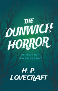 The Dunwich Horror (Fantasy and Classics): With a Dedication by George Henry Weiss