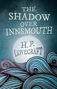The Shadow Over Innsmouth (Fantasy and Horror Classics): With a Dedication by George Henry Weiss