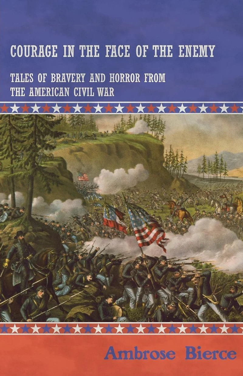 Courage the Face of Enemy - Tales Bravery and Horror from American Civil War