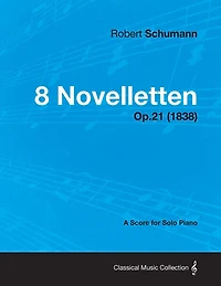 8 Novelletten - A Score for Solo Piano Op.21 (1838)