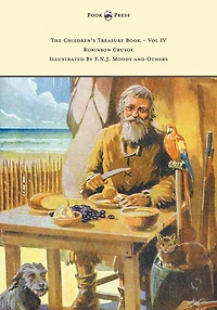 The Children's Treasure Book - Vol IV Robinson Crusoe Illustrated by F.N.J. Moody and Others