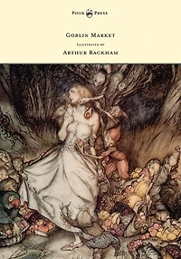 Goblin Market - Illustrated by Arthur Rackham