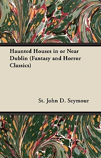 Haunted Houses or Near Dublin (Fantasy and Horror Classics)
