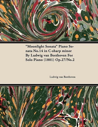 Moonlight Sonata - Piano No. 14 C-Sharp Minor Op. 27/No. 2 For Solo Piano: With a Biography by Joseph Otten