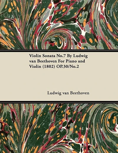 Violin Sonata - No. 7 Op. 30/No. 2 For Piano and Violin: With a Biography by Joseph Otten